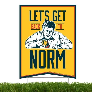 Cheers Let's Get back to Norm, Yard Sign with Lawn Stakes