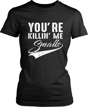 You're Killin' me Smalls Funny T-shirt Design... Sand Lot Inspired